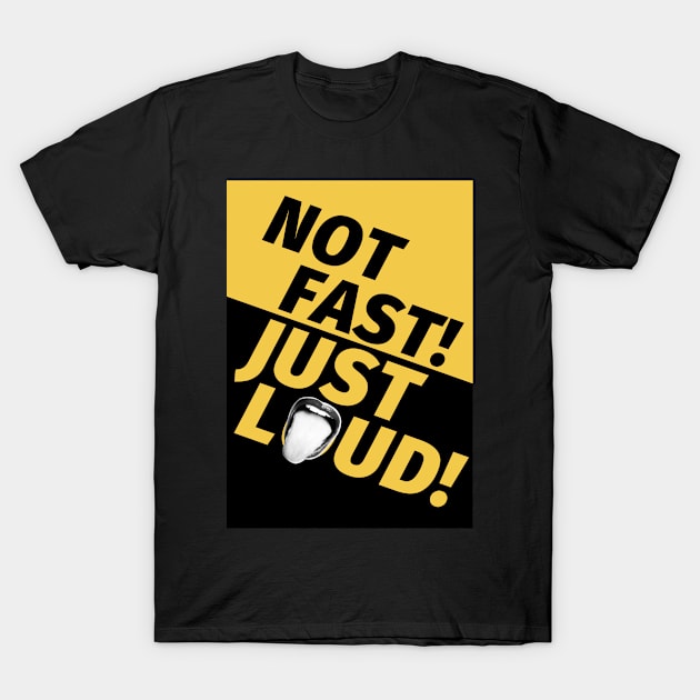 Not Fast Just Loud T-Shirt by cheriecho